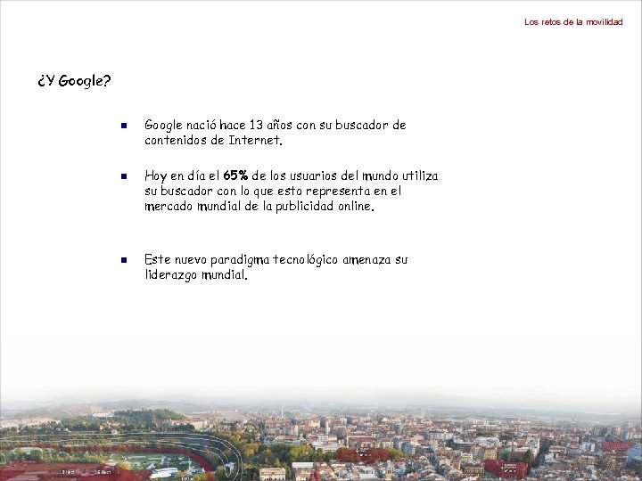 Los retos de la movilidad ¿Y Google? n n n Google nació hace 13