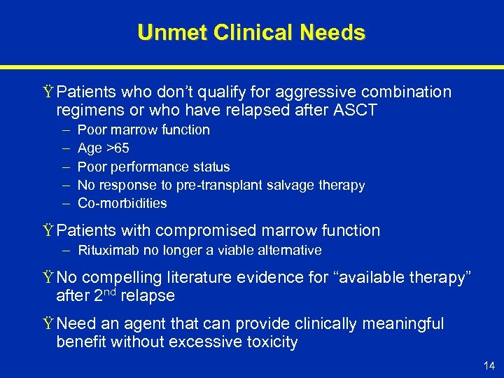 Unmet Clinical Needs Ÿ Patients who don’t qualify for aggressive combination regimens or who
