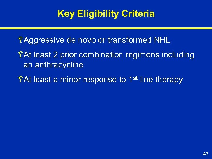 Key Eligibility Criteria ŸAggressive de novo or transformed NHL ŸAt least 2 prior combination