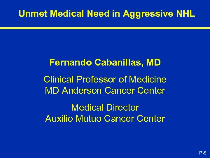 Unmet Medical Need in Aggressive NHL Fernando Cabanillas, MD Clinical Professor of Medicine MD