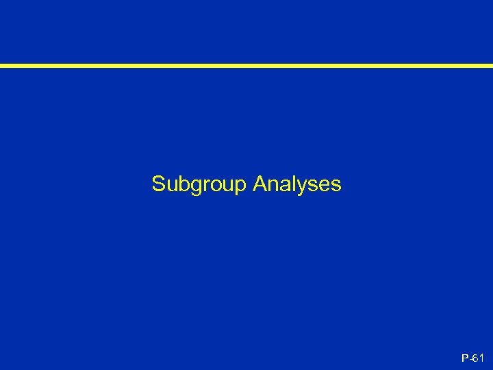 Subgroup Analyses P-61 