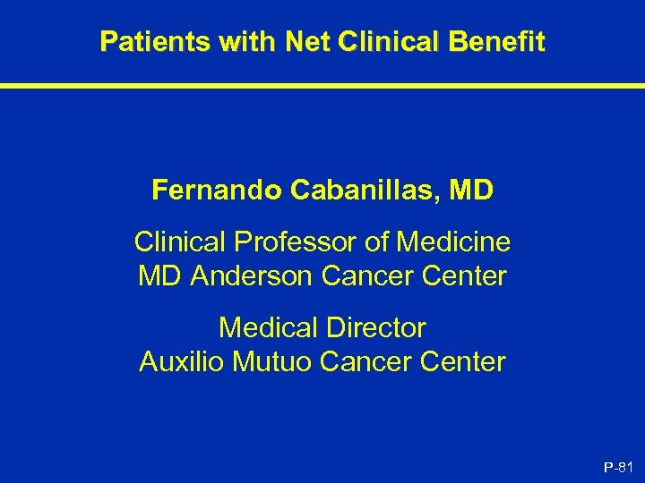 Patients with Net Clinical Benefit Fernando Cabanillas, MD Clinical Professor of Medicine MD Anderson