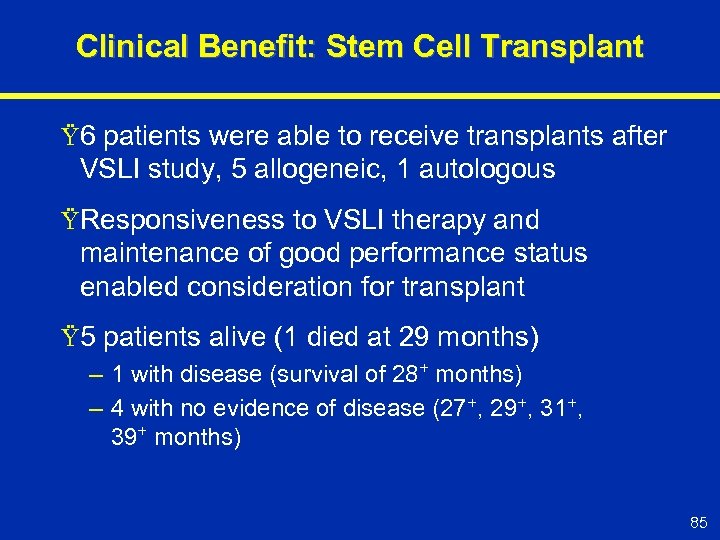 Clinical Benefit: Stem Cell Transplant Ÿ 6 patients were able to receive transplants after
