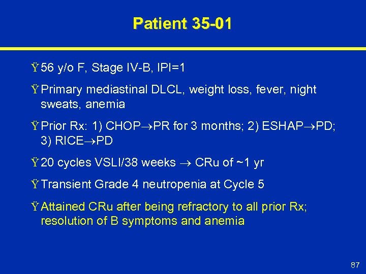 Patient 35 -01 Ÿ 56 y/o F, Stage IV-B, IPI=1 Ÿ Primary mediastinal DLCL,