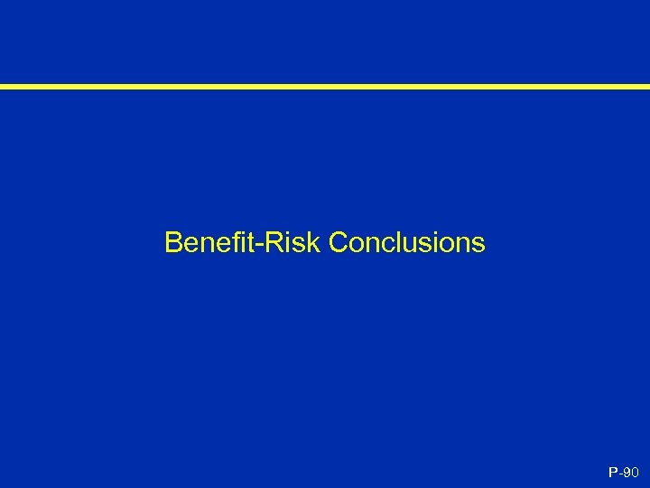 Benefit-Risk Conclusions P-90 