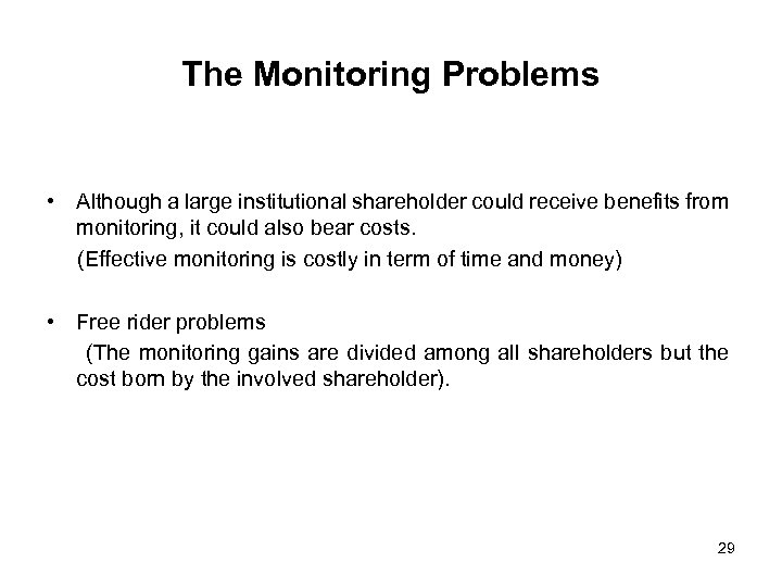 The Monitoring Problems • Although a large institutional shareholder could receive benefits from monitoring,