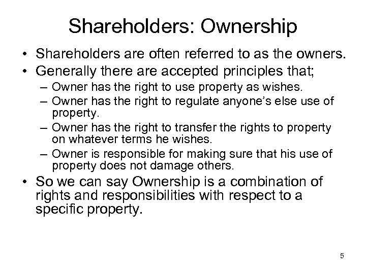 Shareholders: Ownership • Shareholders are often referred to as the owners. • Generally there