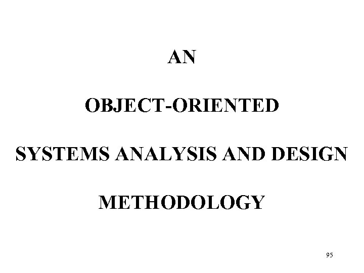 AN OBJECT-ORIENTED SYSTEMS ANALYSIS AND DESIGN METHODOLOGY 95 