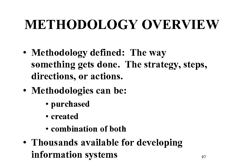 METHODOLOGY OVERVIEW • Methodology defined: The way something gets done. The strategy, steps, directions,