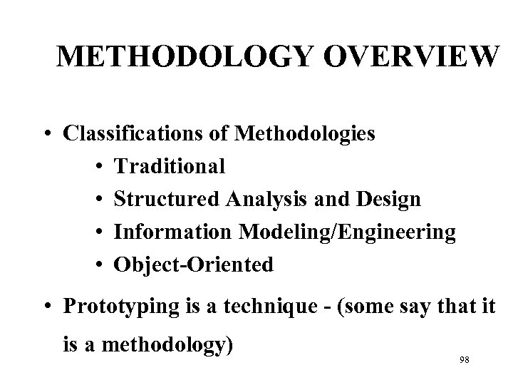 METHODOLOGY OVERVIEW • Classifications of Methodologies • Traditional • Structured Analysis and Design •