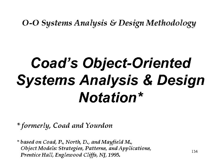 O-O Systems Analysis & Design Methodology Coad’s Object-Oriented Systems Analysis & Design Notation* *