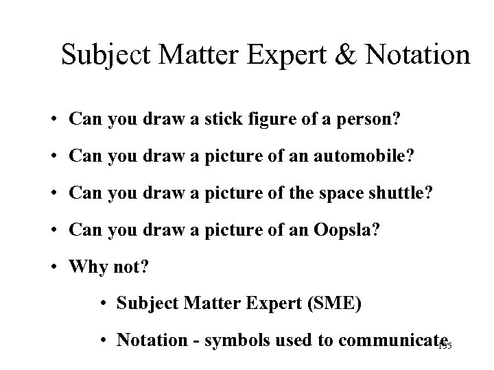 Subject Matter Expert & Notation • Can you draw a stick figure of a