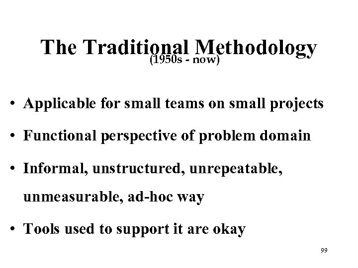 The Traditional- now) Methodology (1950 s • Applicable for small teams on small projects