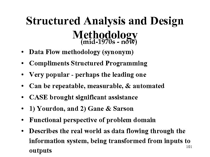 Structured Analysis and Design Methodology (mid-1970 s - now) • Data Flow methodology (synonym)