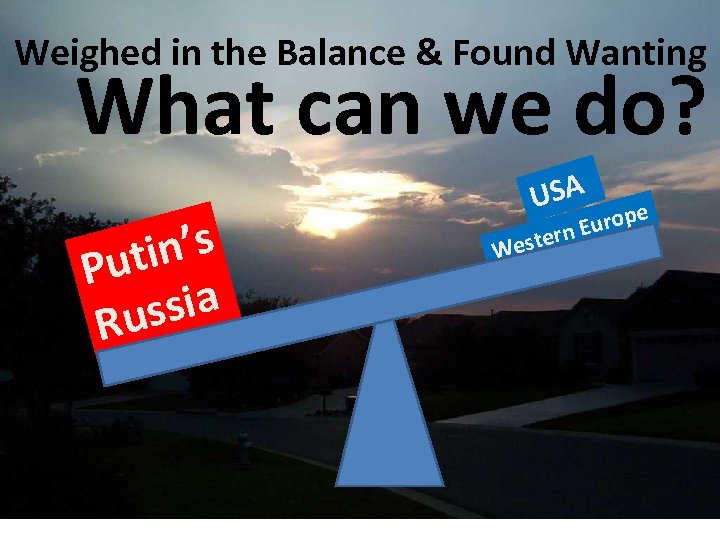 Weighed in the Balance & Found Wanting What can we do? in’s Put ssia