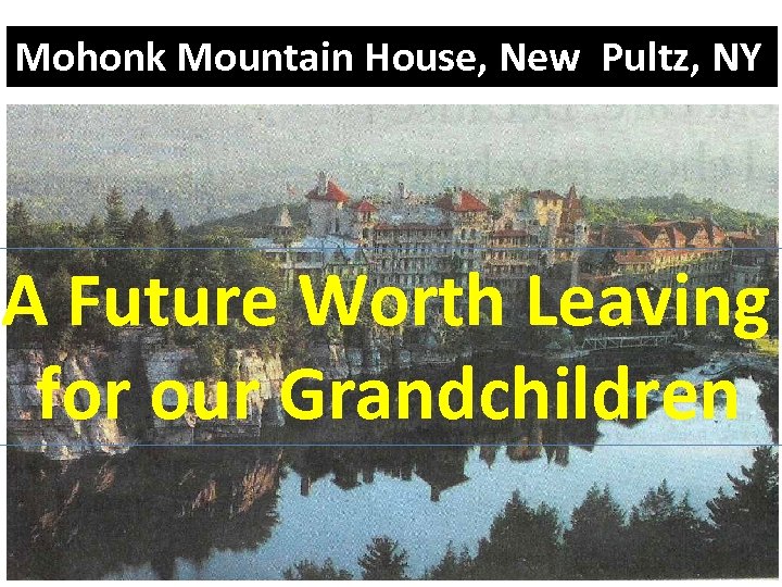 Mohonk Mountain House, New Pultz, NY A Future Worth Leaving for our Grandchildren 