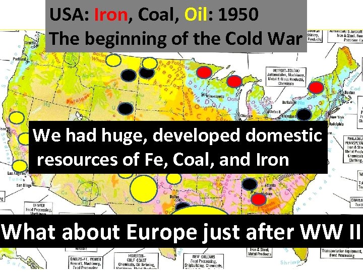 USA: Iron, Coal, Oil: 1950 The beginning of the Cold War We had huge,