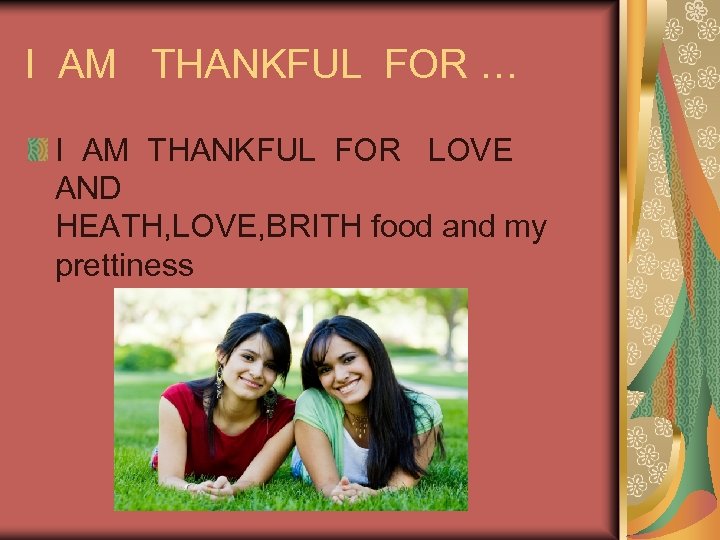 I AM THANKFUL FOR … I AM THANKFUL FOR LOVE AND HEATH, LOVE, BRITH