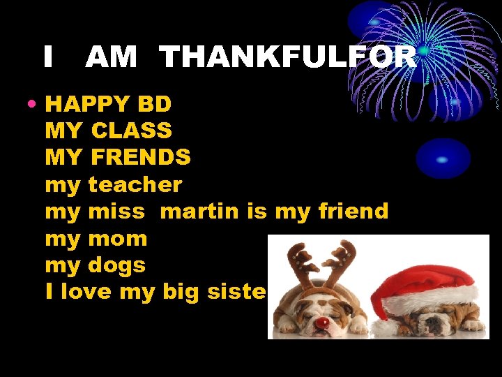 I AM THANKFULFOR • HAPPY BD MY CLASS MY FRENDS my teacher my miss