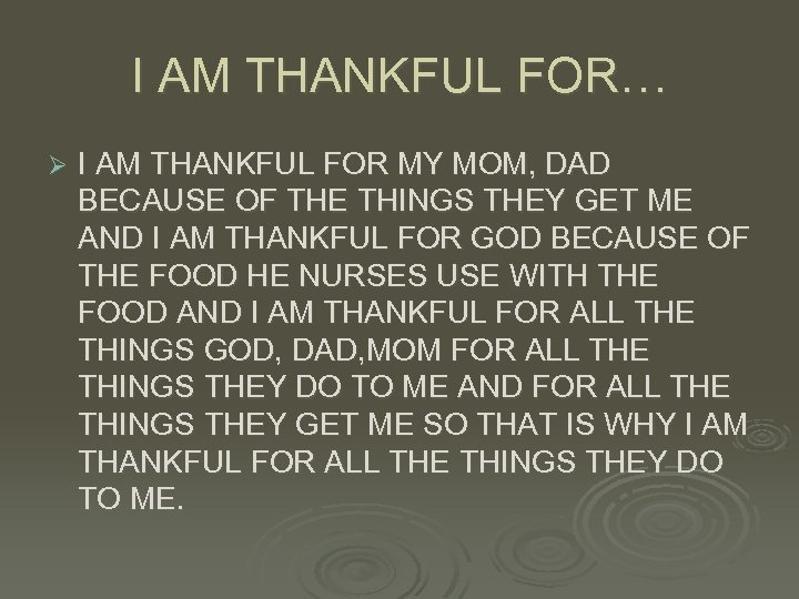 I AM THANKFUL FOR… Ø I AM THANKFUL FOR MY MOM, DAD BECAUSE OF