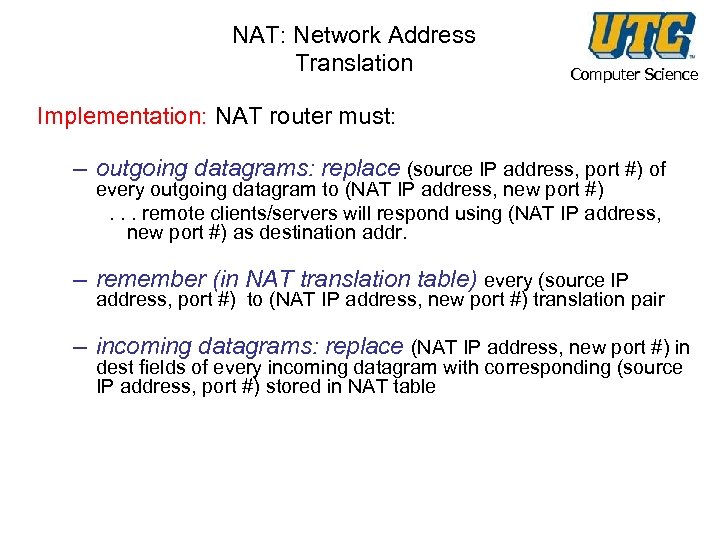 NAT: Network Address Translation Computer Science Implementation: NAT router must: – outgoing datagrams: replace