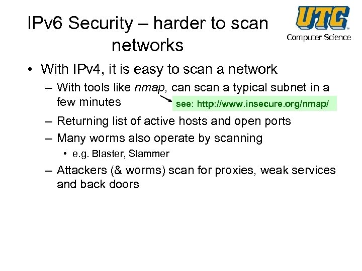 IPv 6 Security – harder to scan networks Computer Science • With IPv 4,