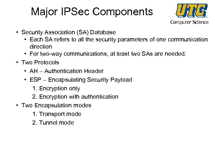 Major IPSec Components Computer Science • Security Association (SA) Database • Each SA refers