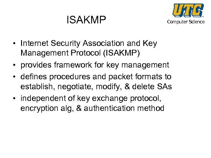 ISAKMP Computer Science • Internet Security Association and Key Management Protocol (ISAKMP) • provides