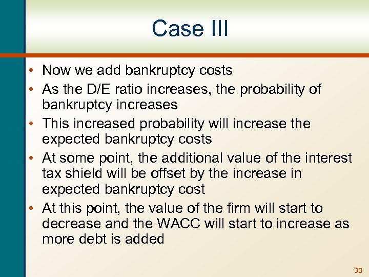 Case III • Now we add bankruptcy costs • As the D/E ratio increases,