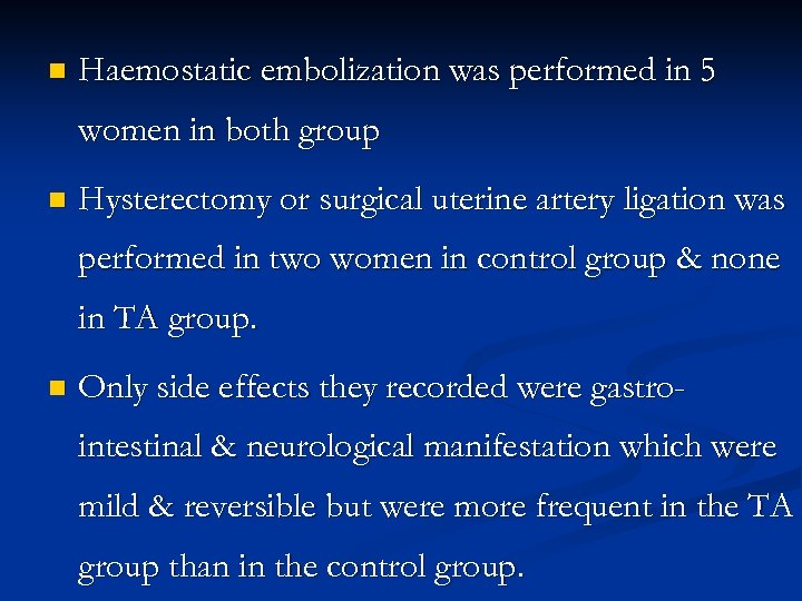 n Haemostatic embolization was performed in 5 women in both group n Hysterectomy or