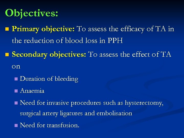 Objectives: n Primary objective: To assess the efficacy of TA in the reduction of