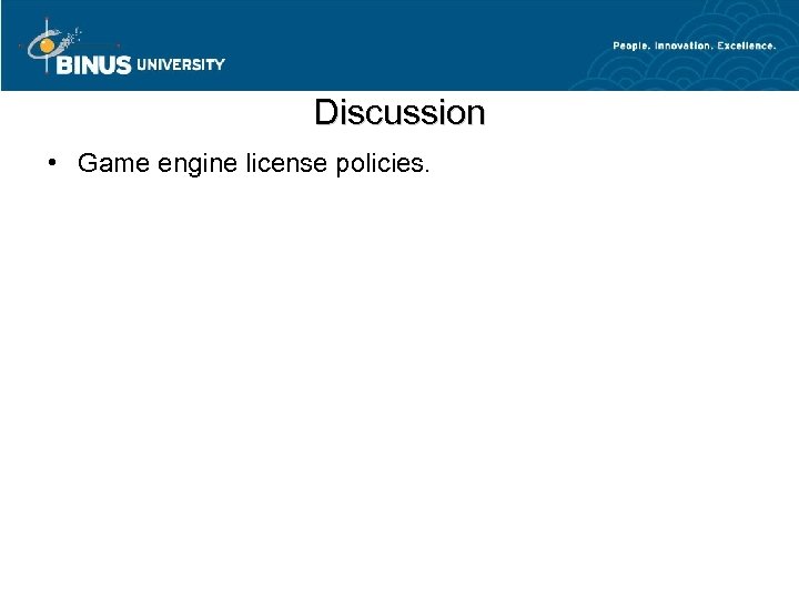 Discussion • Game engine license policies. 