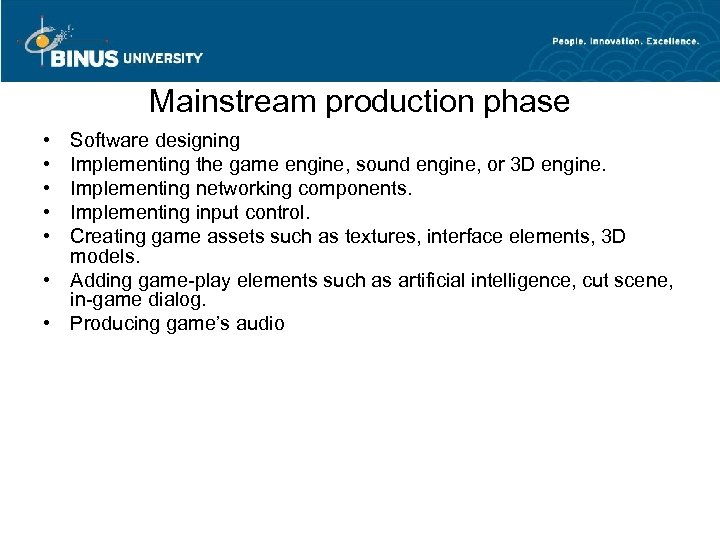 Mainstream production phase • • • Software designing Implementing the game engine, sound engine,