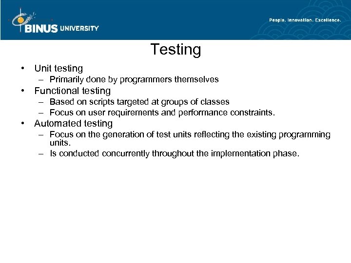 Testing • Unit testing – Primarily done by programmers themselves • Functional testing –