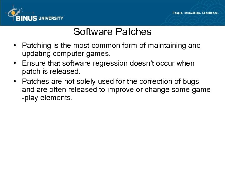 Software Patches • Patching is the most common form of maintaining and updating computer