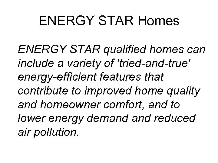 ENERGY STAR Homes ENERGY STAR qualified homes can include a variety of 'tried-and-true' energy-efficient