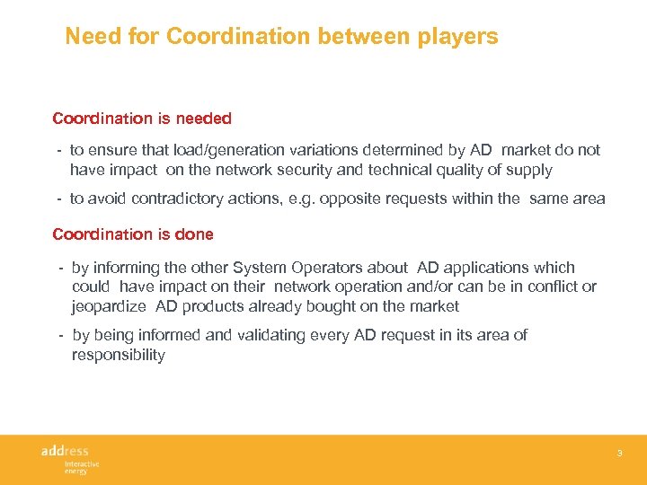 Need for Coordination between players Coordination is needed - to ensure that load/generation variations