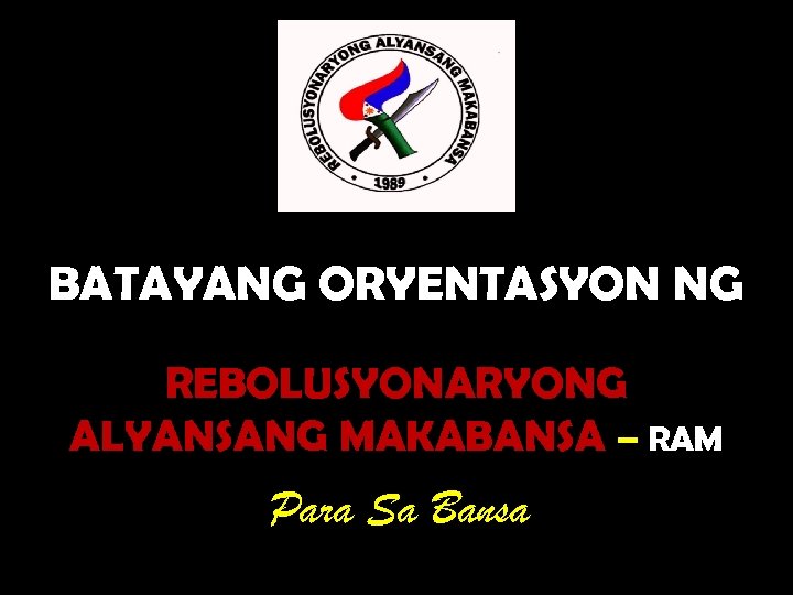 BATAYANG ORYENTASYON NG REBOLUSYONARYONG ALYANSANG MAKABANSA – RAM Para Sa Bansa 