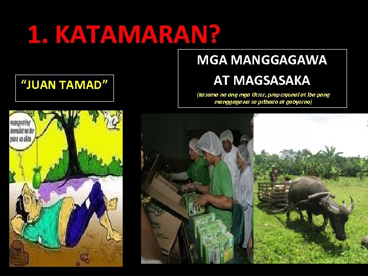 1. KATAMARAN? “JUAN TAMAD” MGA MANGGAGAWA AT MAGSASAKA (kasama na ang mga titser, propesyunal