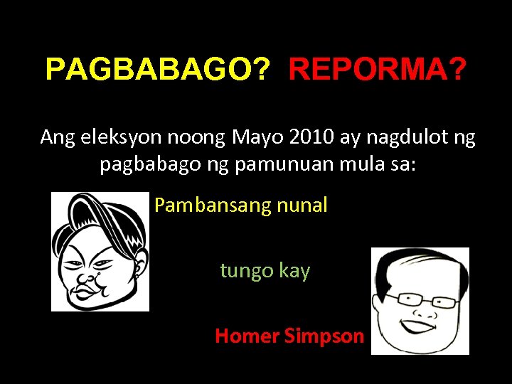 PAGBABAGO? REPORMA? Ang eleksyon noong Mayo 2010 ay nagdulot ng pagbabago ng pamunuan mula