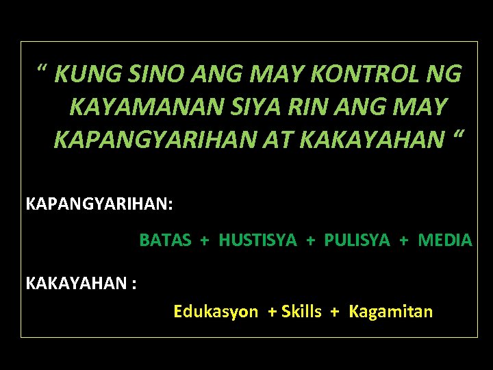 “ KUNG SINO ANG MAY KONTROL NG KAYAMANAN SIYA RIN ANG MAY KAPANGYARIHAN AT