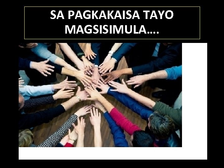 SA PAGKAKAISA TAYO MAGSISIMULA…. 