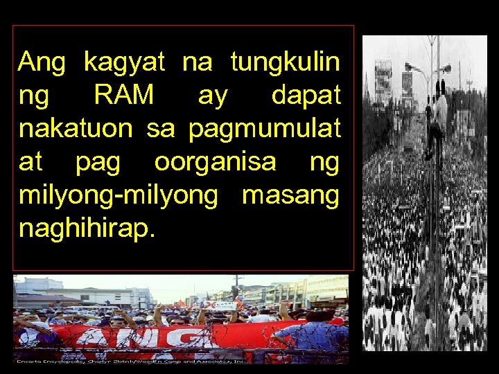 Ang kagyat na tungkulin ng RAM ay dapat nakatuon sa pagmumulat at pag oorganisa