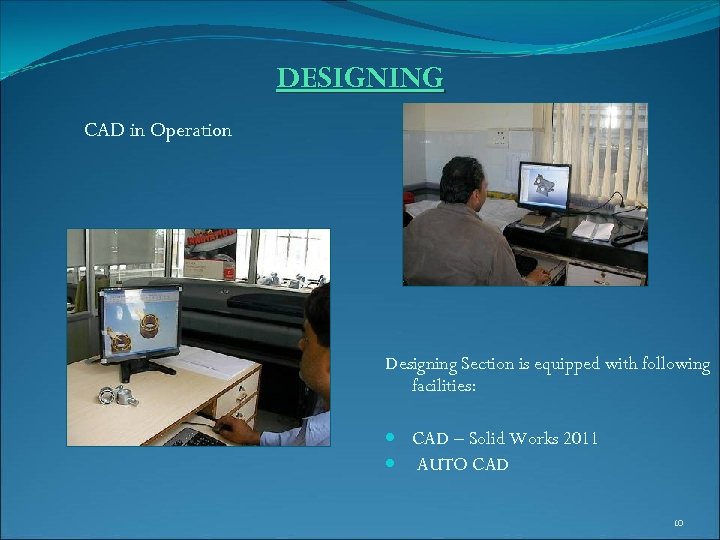 DESIGNING CAD in Operation Designing Section is equipped with following facilities: CAD – Solid