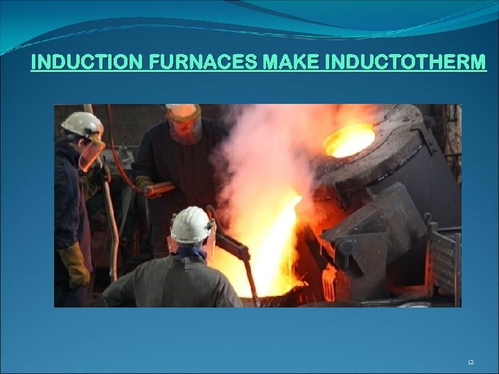 INDUCTION FURNACES MAKE INDUCTOTHERM 12 