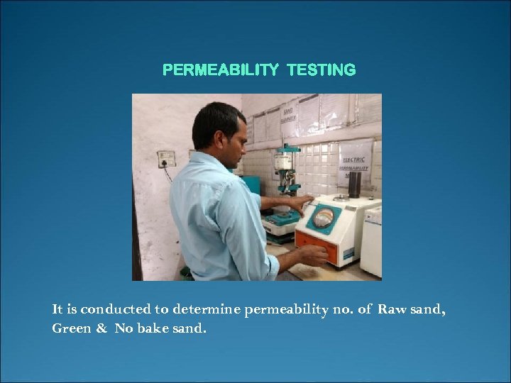 PERMEABILITY TESTING It is conducted to determine permeability no. of Raw sand, Green &