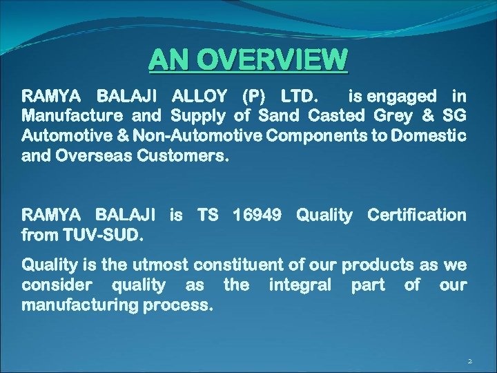 AN OVERVIEW RAMYA BALAJI ALLOY (P) LTD. is engaged in Manufacture and Supply of