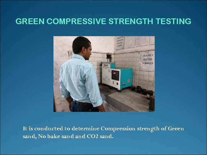 GREEN COMPRESSIVE STRENGTH TESTING It is conducted to determine Compression strength of Green sand,