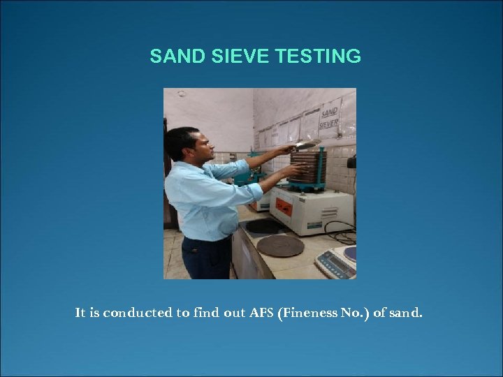 SAND SIEVE TESTING It is conducted to find out AFS (Fineness No. ) of