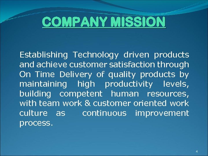 COMPANY MISSION Establishing Technology driven products and achieve customer satisfaction through On Time Delivery